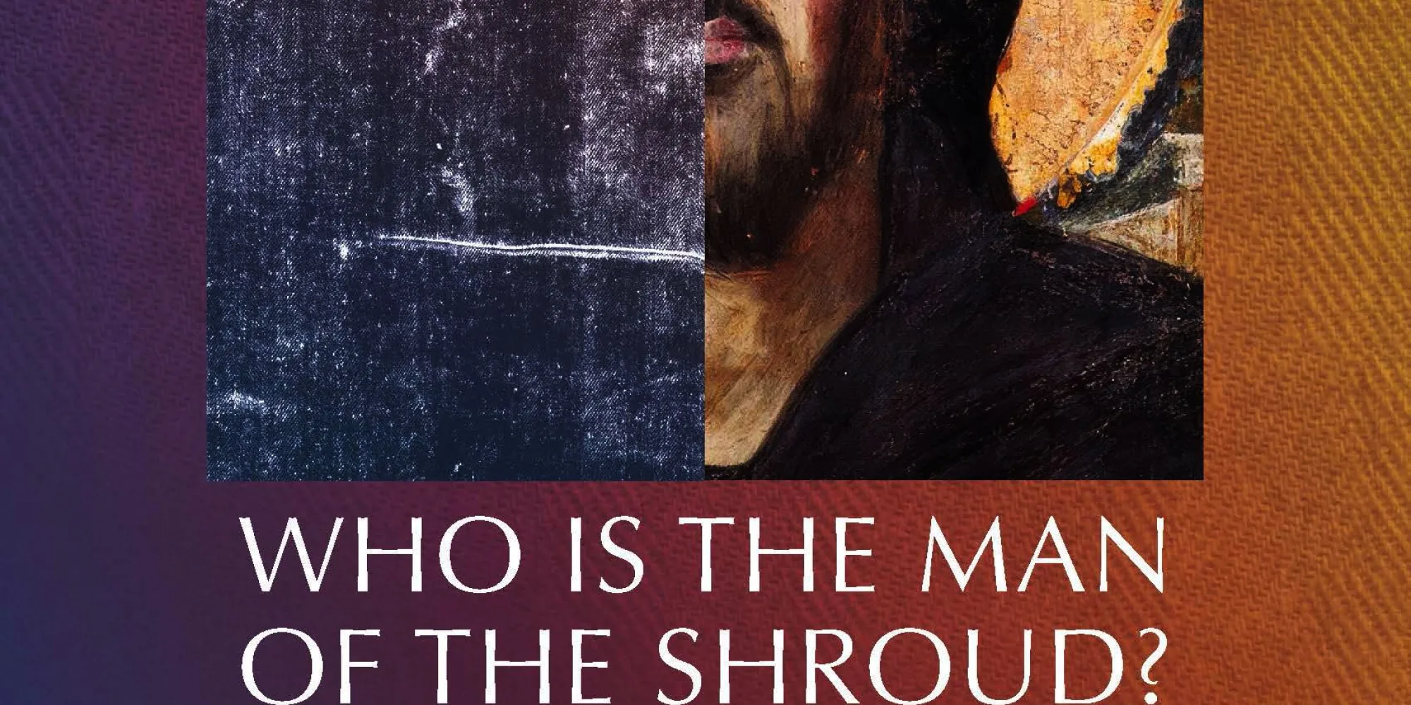 Who is the Man of the Shroud